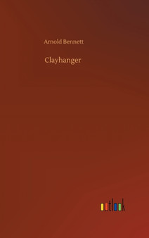 Clayhanger by Arnold Bennett - Hardback