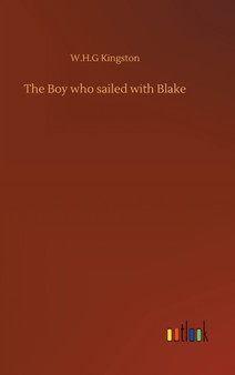 The Boy who sailed with Blake by W H G Kingston - Hardback