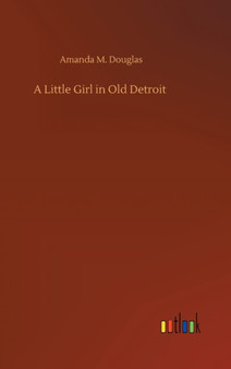 A Little Girl in Old Detroit by Amanda M Douglas - Hardback