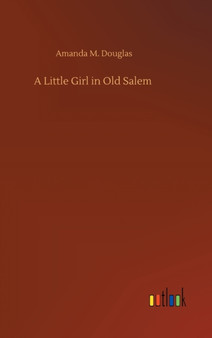 A Little Girl in Old Salem by Amanda M Douglas - Hardback