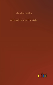 Adventures in the Arts by Marsden Hartley - Hardback