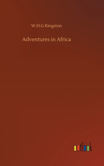 Adventures in Africa by W H G Kingston - Hardback