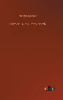 Harbor Tales Down North by Morgan Duncan - Hardback