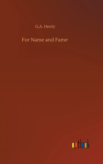 For Name and Fame by G a Henty - Hardback