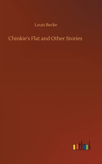 Chinkie's Flat and Other Stories by Louis Becke - Hardback