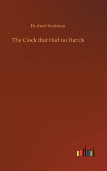 The Clock that Had no Hands by Herbert Kaufman - Hardback
