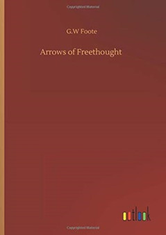 Arrows of Freethought by G W Foote - Hardback