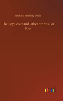 The Boy Scout and Other Stories For Boys by Richard Harding Davis - Hardback
