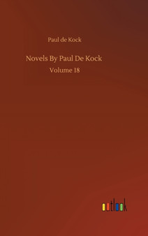 Novels By Paul De Kock : Volume 18 by Paul De Kock - Hardback