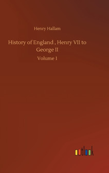 History of England, Henry VII to George II : Volume 1 by Henry Hallam - Hardback