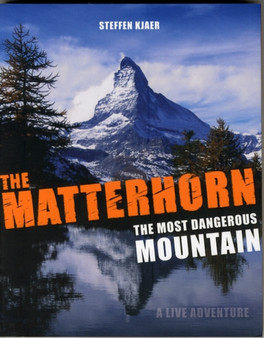 The Matterhorn - The Most Dangerous Mountain : A Live Adventure by Steffen Kjaer - Paperback
