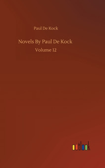 Novels By Paul De Kock : Volume 12 by Paul De Kock - Hardback