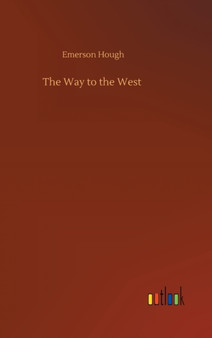 The Way to the West by Emerson Hough - Hardback