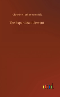 The Expert Maid-Servant by Christine Terhune Herrick - Hardback