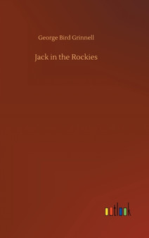 Jack in the Rockies by George Bird Grinnell - Hardback