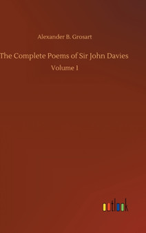 The Complete Poems of Sir John Davies : Volume 1 by Alexander B Grosart - Hardback