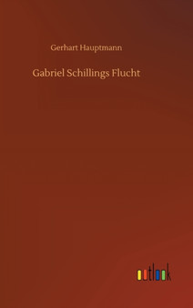 Gabriel Schillings Flucht by Gerhart Hauptmann - Hardback