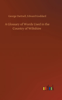 A Glossary of Words Used in the Country of Wiltshire by George Goddard Edward Dartnell - Hardback