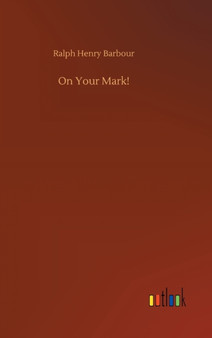 On Your Mark! by Ralph Henry Barbour - Hardback