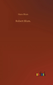 Robert Blum. by Hans Blum - Hardback