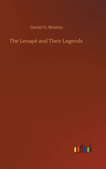 The Lenape and Their Legends by Daniel G Brinton - Hardback