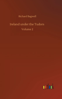 Ireland under the Tudors : Volume 2 by Richard Bagwell - Hardback