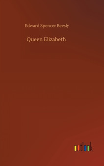 Queen Elizabeth by Edward Spencer Beesly - Hardback