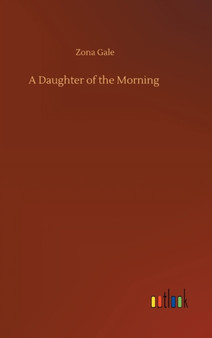 A Daughter of the Morning by Zona Gale - Hardback