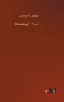 Running to Waste by George M Baker - Hardback