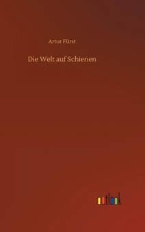 Die Welt auf Schienen by Artur Furst - Hardback