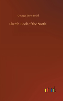 Sketch-Book of the North by George Eyre-Todd - Hardback