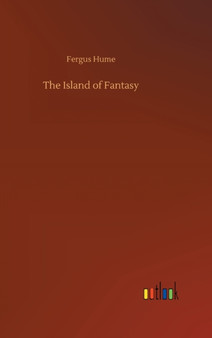 The Island of Fantasy by Fergus Hume - Hardback