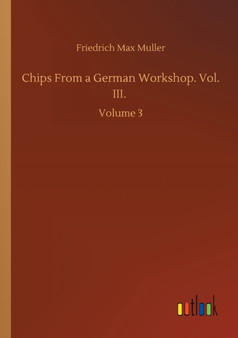 Chips From a German Workshop. Vol. III. : Volume 3 by Friedrich Max Muller - Paperback