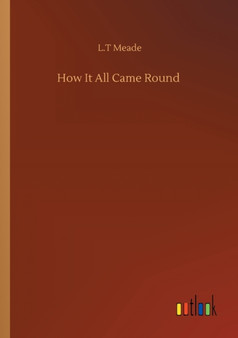 How It All Came Round by L T Meade - Paperback