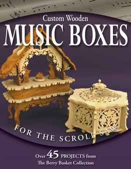 Custom Wooden Music Boxes for the Scroll Saw : Over 45 Projects from the Berry Basket Collection by Rick & Karen Longabaugh - Paperback