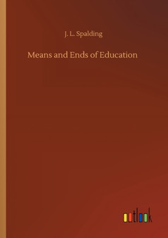 Means and Ends of Education by J L Spalding - Paperback