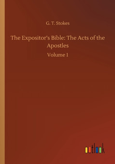 The Expositor's Bible : The Acts of the Apostles: Volume 1 by G T Stokes - Paperback