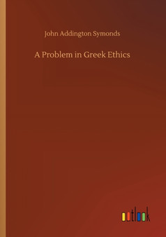 A Problem in Greek Ethics by John Addington Symonds - Paperback