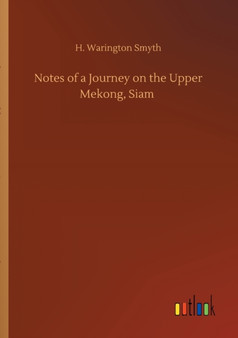 Notes of a Journey on the Upper Mekong, Siam by H Warington Smyth - Paperback