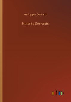 Hints to Servants by An Upper Servant - Paperback