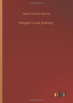 Despair's Last Journey by David Christie Murray - Hardback