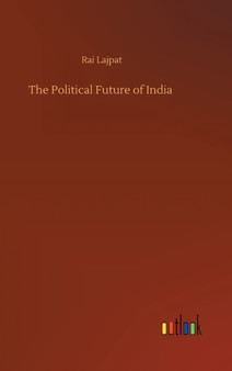 The Political Future of India by Rai Lajpat - Hardback