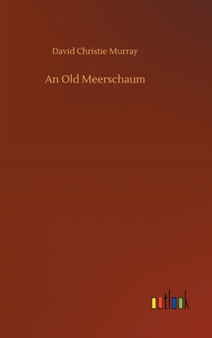 An Old Meerschaum by David Christie Murray - Hardback