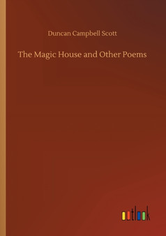 The Magic House and Other Poems by Duncan Campbell Scott - Paperback