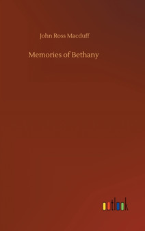 Memories of Bethany by John Ross Macduff - Hardback