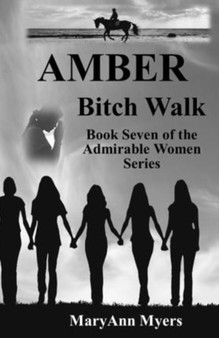 AMBER Bitch Walk : Book Seven of the Admirable Women Series by Maryann Myers - Paperback