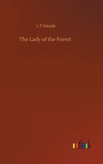 The Lady of the Forest by L T Meade - Hardback