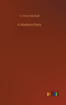 A Madeira Party by S Weir Mitchell - Hardback