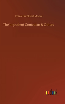 The Impudent Comedian & Others by Frank Frankfort Moore - Hardback