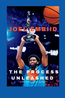 Joel Embiid : The Process Unleashed by King Smarty - Paperback
